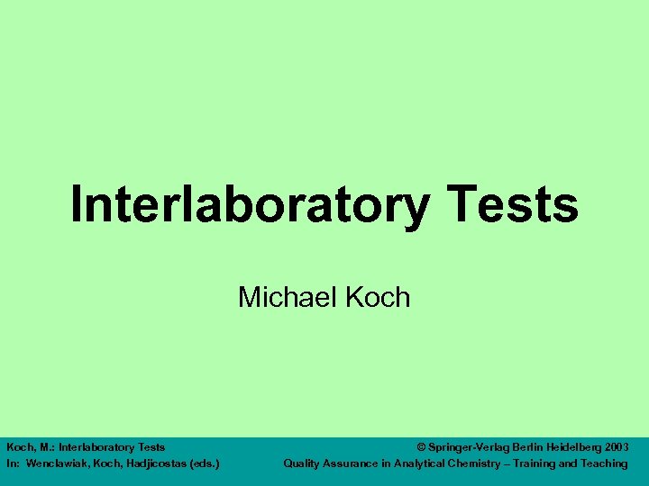 Interlaboratory Tests Michael Koch, M. : Interlaboratory Tests In: Wenclawiak, Koch, Hadjicostas (eds. )