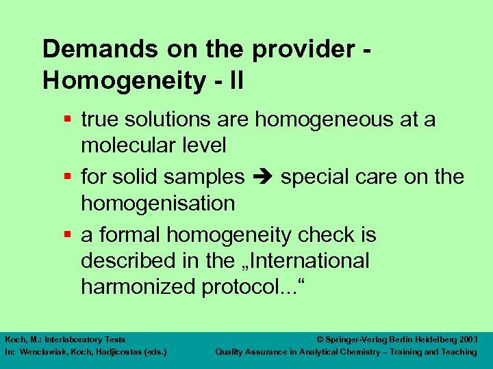 Demands on the provider Homogeneity - II § true solutions are homogeneous at a