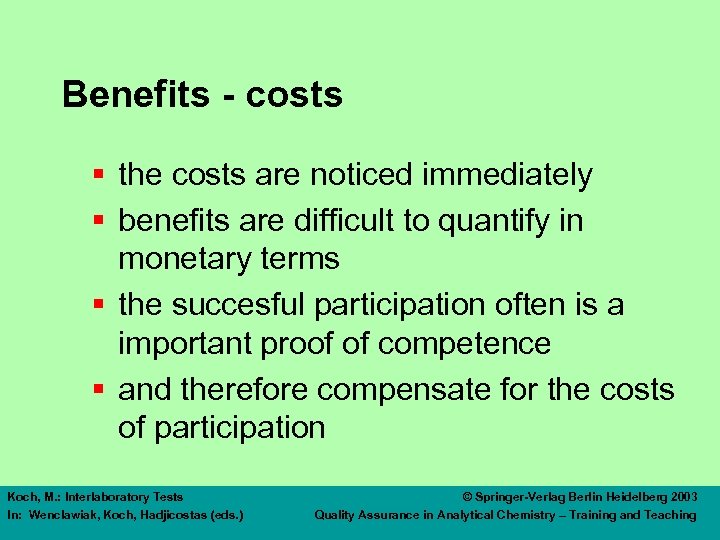 Benefits - costs § the costs are noticed immediately § benefits are difficult to