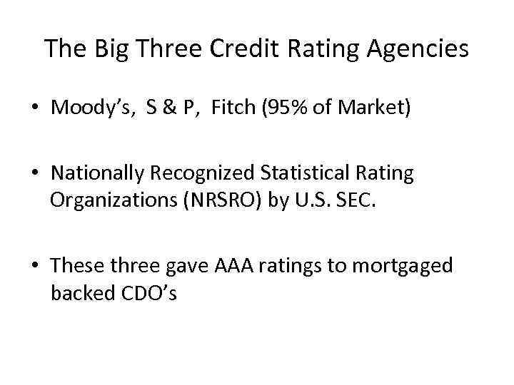 The Big Three Credit Rating Agencies • Moody’s, S & P, Fitch (95% of