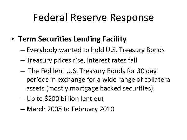 Federal Reserve Response • Term Securities Lending Facility – Everybody wanted to hold U.