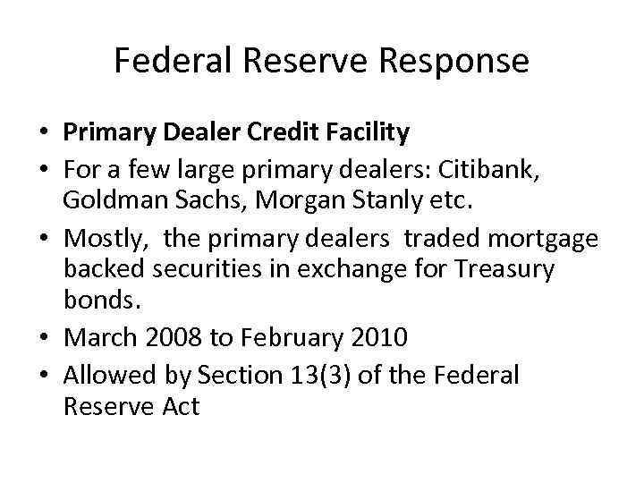 Federal Reserve Response • Primary Dealer Credit Facility • For a few large primary