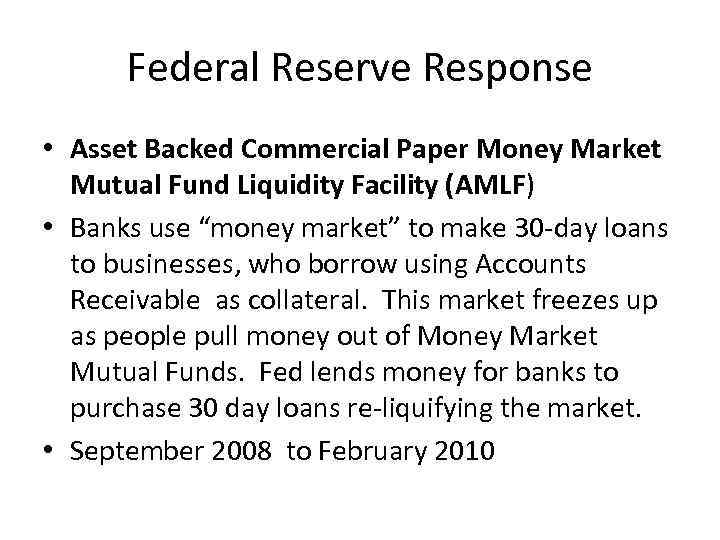 Federal Reserve Response • Asset Backed Commercial Paper Money Market Mutual Fund Liquidity Facility