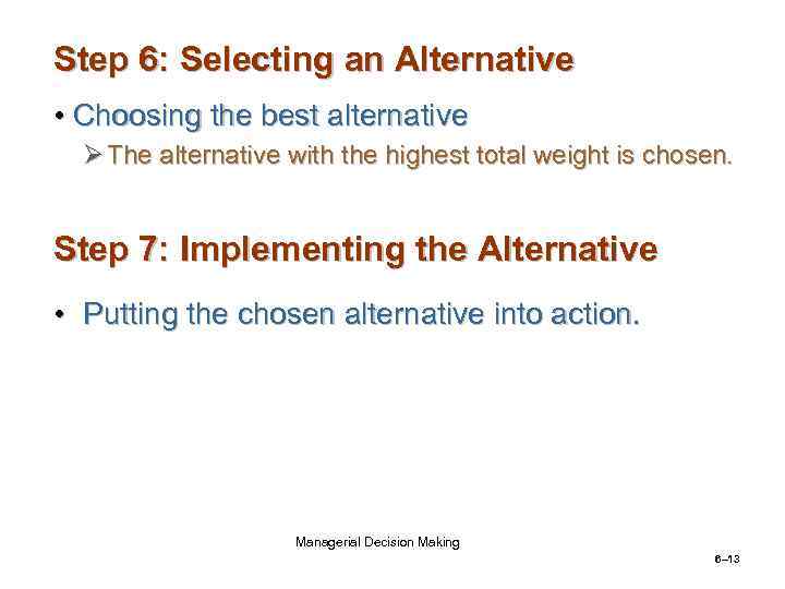 Step 6: Selecting an Alternative • Choosing the best alternative Ø The alternative with