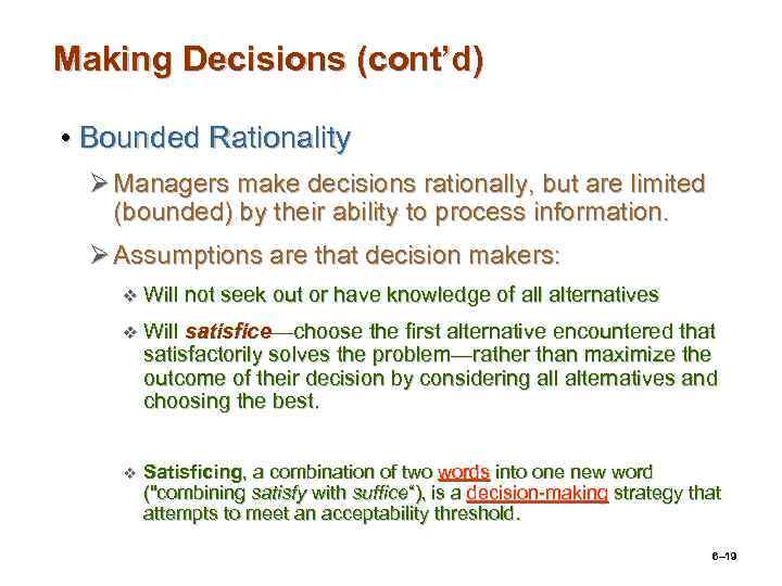 Making Decisions (cont’d) • Bounded Rationality Ø Managers make decisions rationally, but are limited