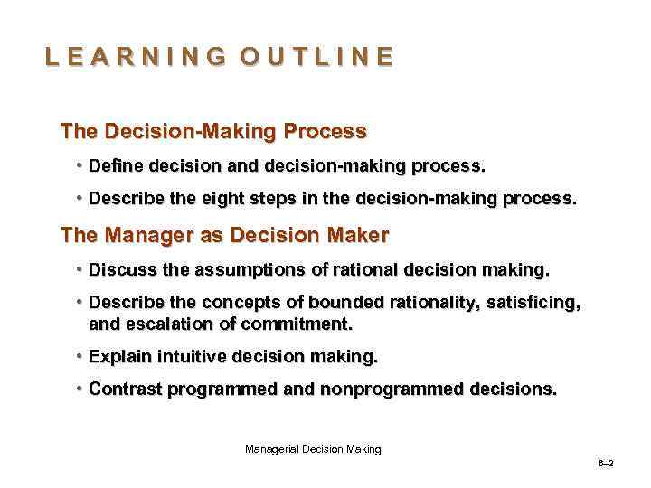 LEARNING OUTLINE The Decision-Making Process • Define decision and decision-making process. • Describe the