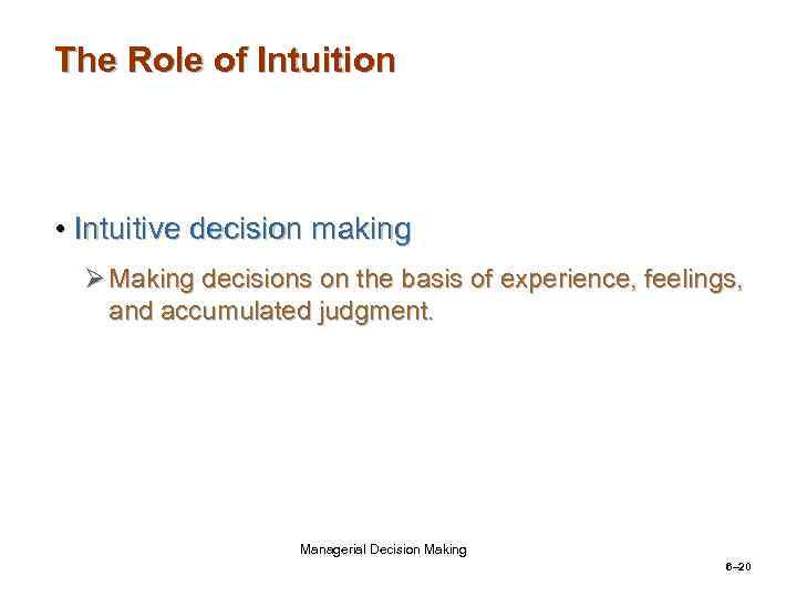 The Role of Intuition • Intuitive decision making Ø Making decisions on the basis