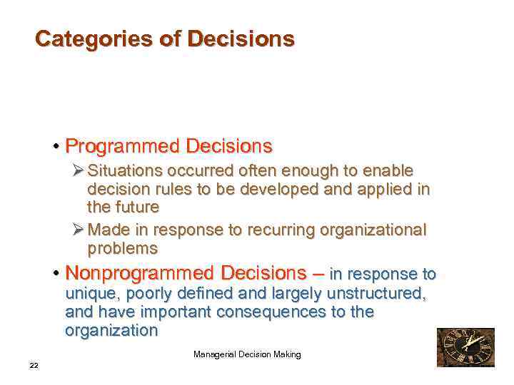 Categories of Decisions • Programmed Decisions Ø Situations occurred often enough to enable decision