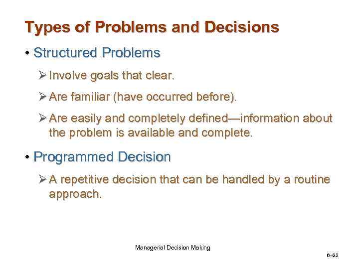 Types of Problems and Decisions • Structured Problems Ø Involve goals that clear. Ø