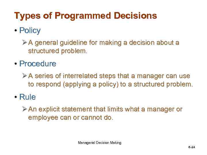 Types of Programmed Decisions • Policy Ø A general guideline for making a decision