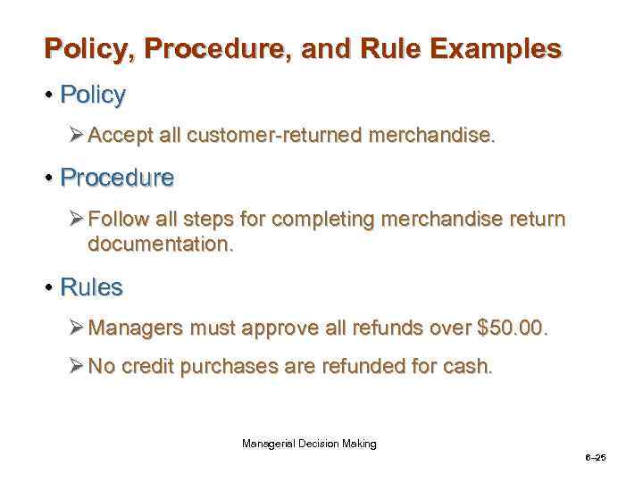 Policy, Procedure, and Rule Examples • Policy Ø Accept all customer-returned merchandise. • Procedure