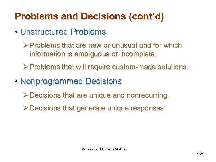 Problems and Decisions (cont’d) • Unstructured Problems Ø Problems that are new or unusual