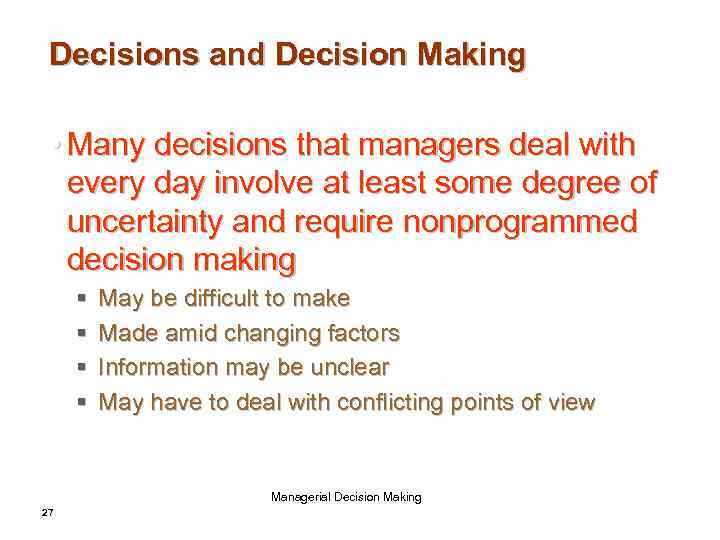 Decisions and Decision Making • Many decisions that managers deal with every day involve