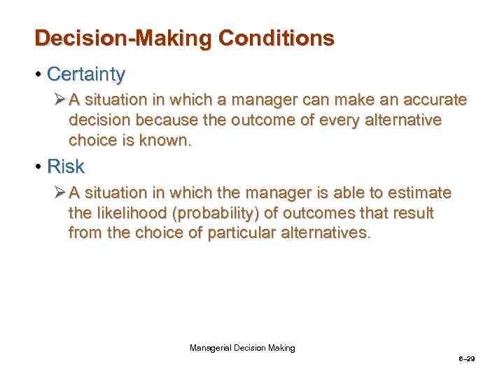 Decision-Making Conditions • Certainty Ø A situation in which a manager can make an