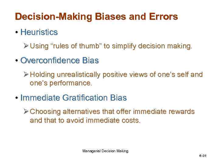 Decision-Making Biases and Errors • Heuristics Ø Using “rules of thumb” to simplify decision