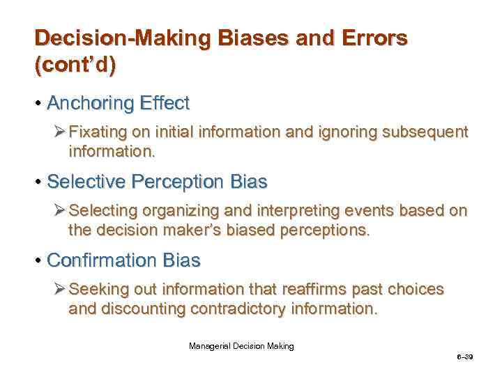 Decision-Making Biases and Errors (cont’d) • Anchoring Effect Ø Fixating on initial information and