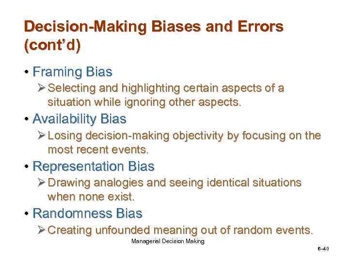 Decision-Making Biases and Errors (cont’d) • Framing Bias Ø Selecting and highlighting certain aspects