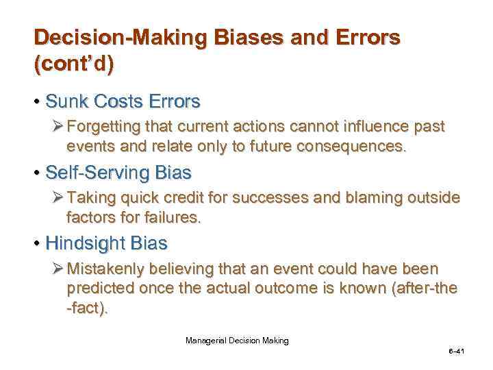 Decision-Making Biases and Errors (cont’d) • Sunk Costs Errors Ø Forgetting that current actions