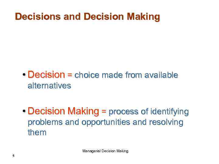 Decisions and Decision Making • Decision = choice made from available alternatives • Decision