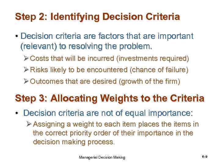 Step 2: Identifying Decision Criteria • Decision criteria are factors that are important (relevant)