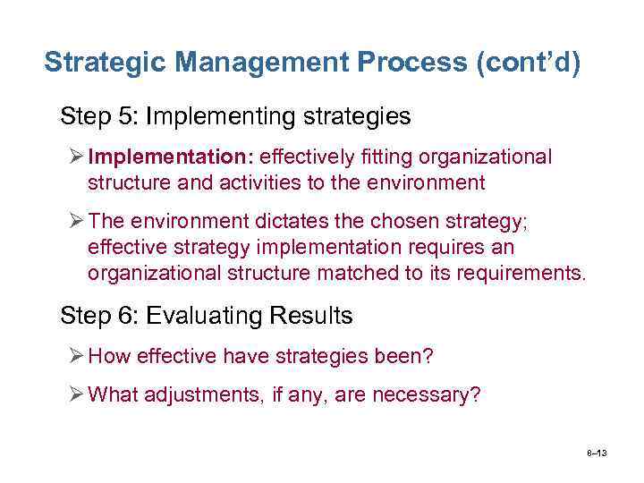 Strategic Management Process (cont’d) • Step 5: Implementing strategies Ø Implementation: effectively fitting organizational