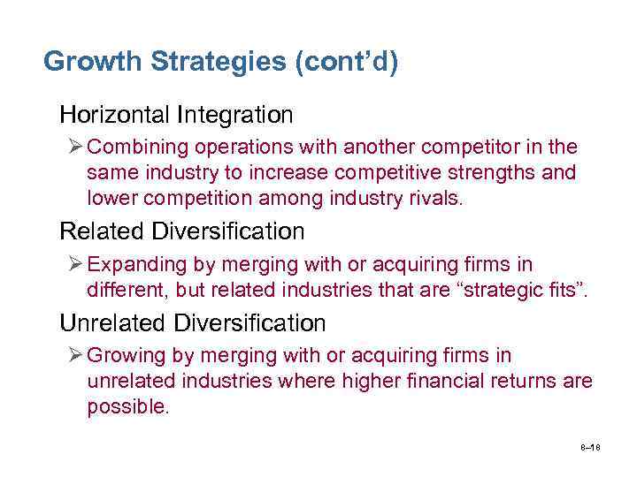 Growth Strategies (cont’d) • Horizontal Integration Ø Combining operations with another competitor in the
