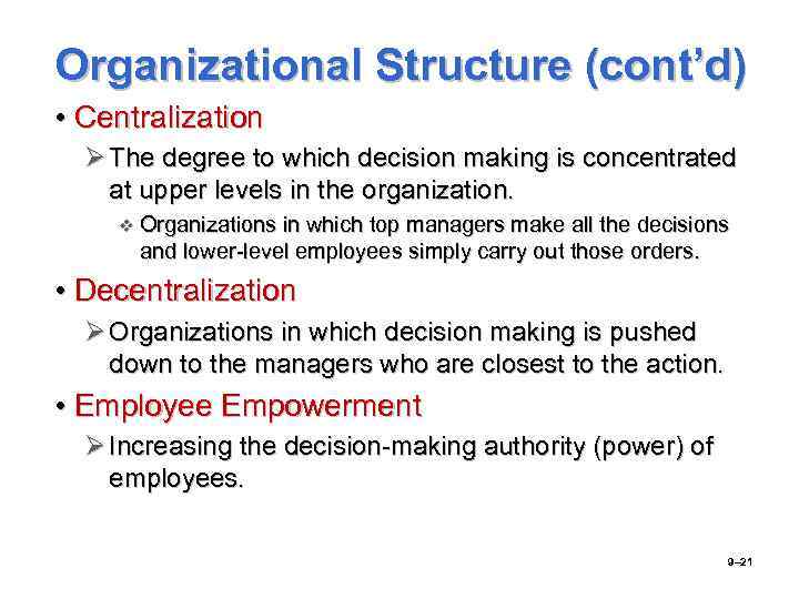 Organizational Structure (cont’d) • Centralization Ø The degree to which decision making is concentrated