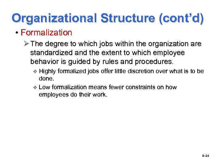 Organizational Structure (cont’d) • Formalization Ø The degree to which jobs within the organization