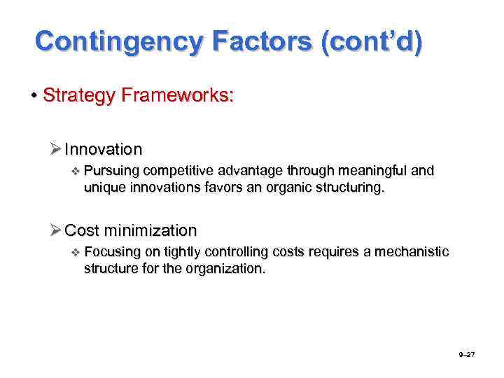 Contingency Factors (cont’d) • Strategy Frameworks: Ø Innovation v Pursuing competitive advantage through meaningful