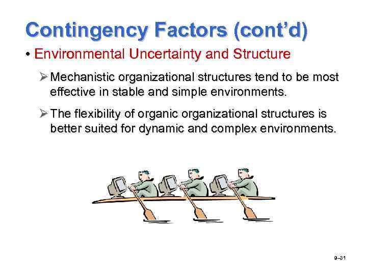 Contingency Factors (cont’d) • Environmental Uncertainty and Structure Ø Mechanistic organizational structures tend to