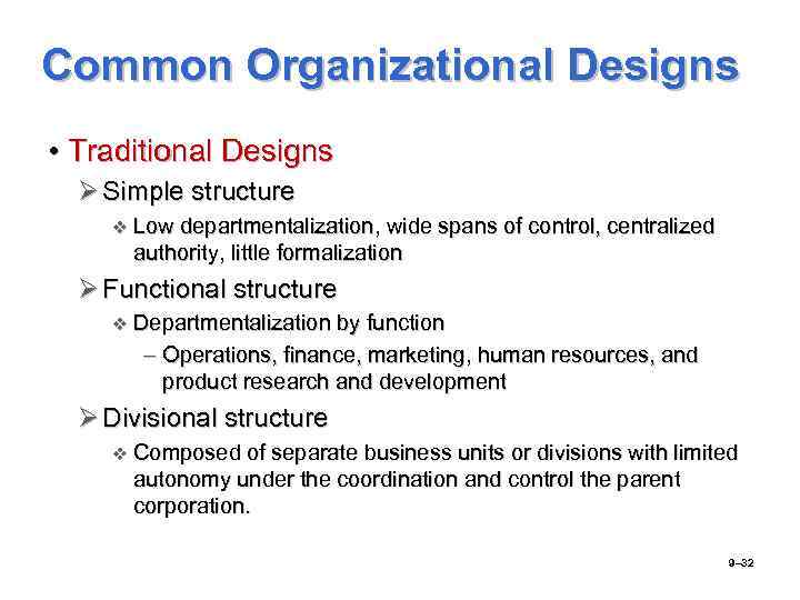 Common Organizational Designs • Traditional Designs Ø Simple structure v Low departmentalization, wide spans