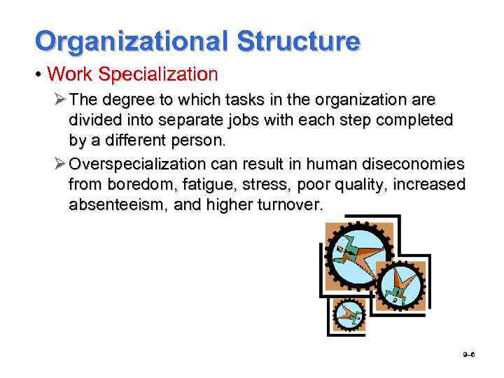 Organizational Structure • Work Specialization Ø The degree to which tasks in the organization