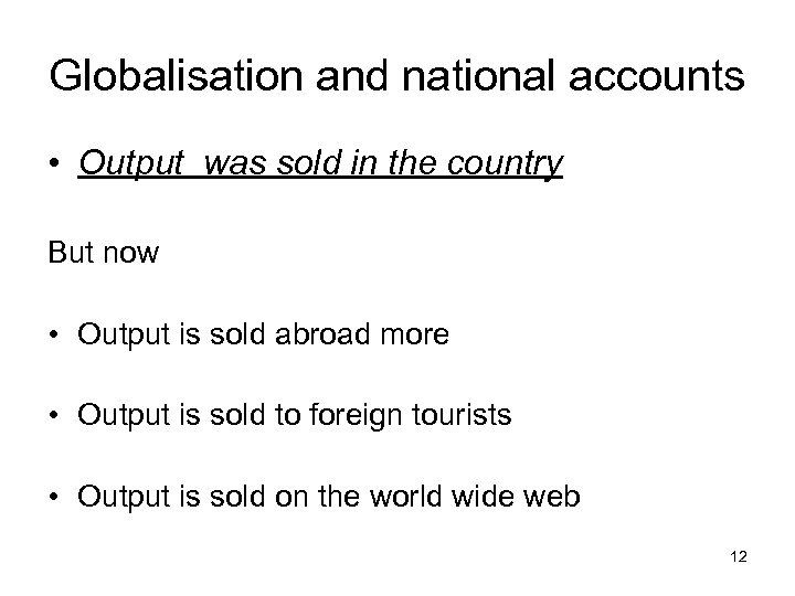 Globalisation and national accounts • Output was sold in the country But now •