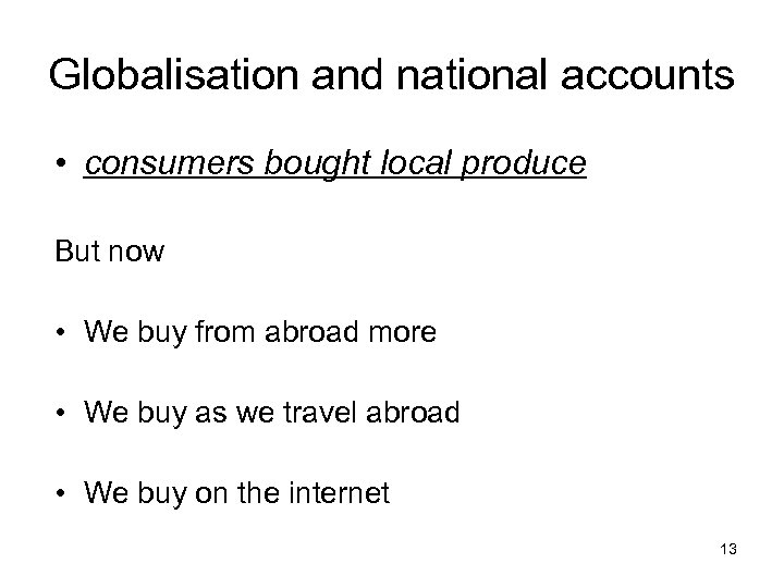Globalisation and national accounts • consumers bought local produce But now • We buy