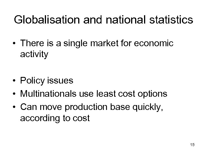 Globalisation and national statistics • There is a single market for economic activity •