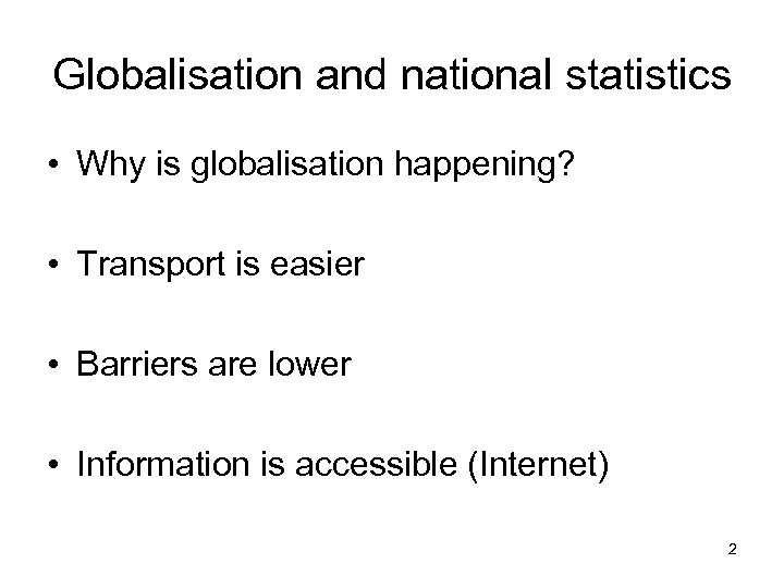 Globalisation and national statistics • Why is globalisation happening? • Transport is easier •