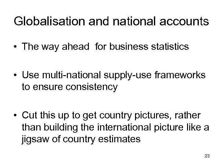 Globalisation and national accounts • The way ahead for business statistics • Use multi-national