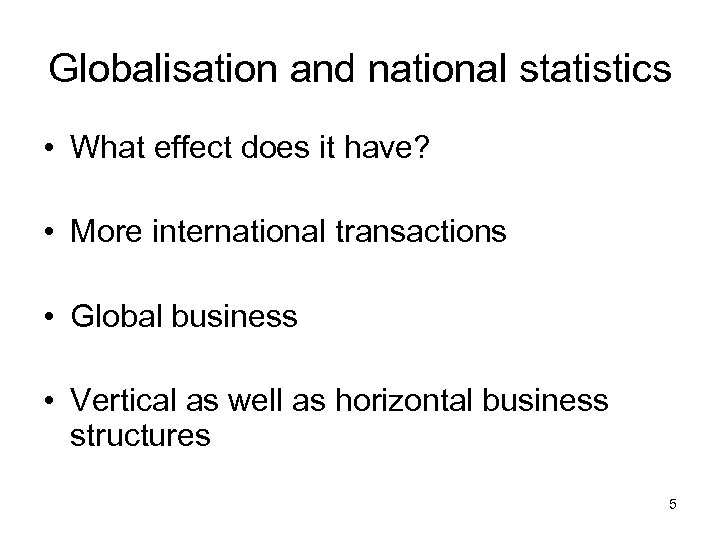 Globalisation and national statistics • What effect does it have? • More international transactions