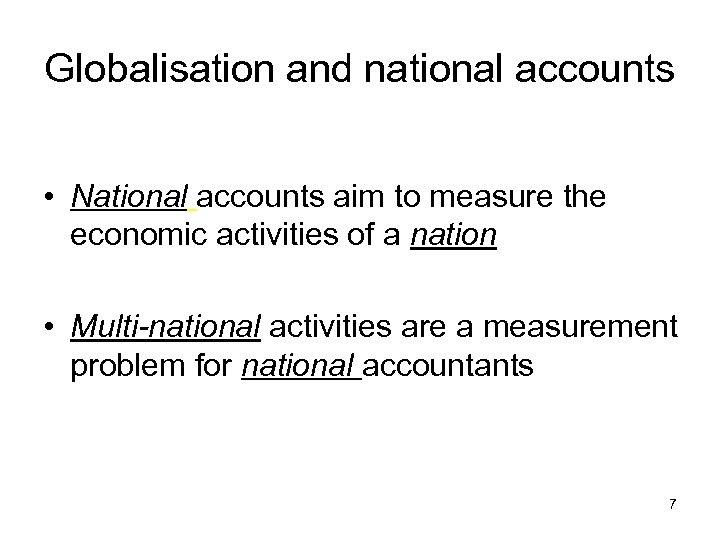 Globalisation and national accounts • National accounts aim to measure the economic activities of