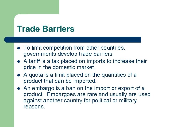 Trade Barriers l l To limit competition from other countries, governments develop trade barriers.