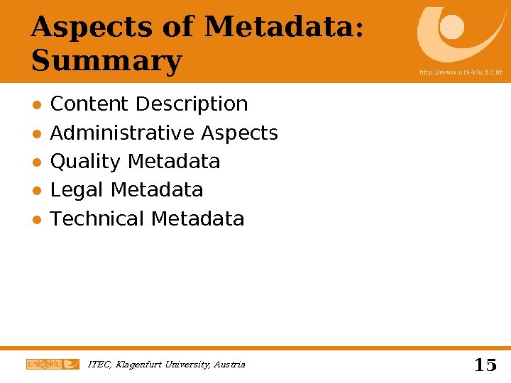 Aspects of Metadata: Summary ● ● ● http: //www. uni-klu. ac. at Content Description