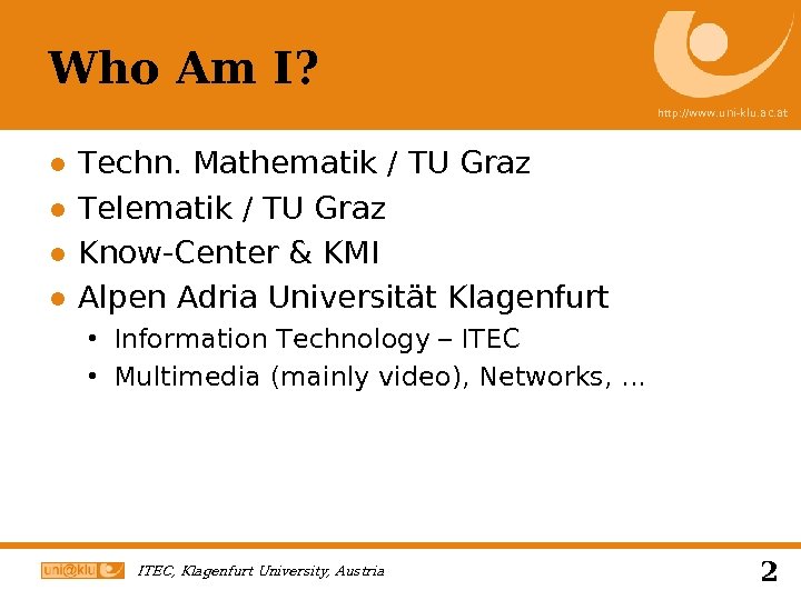 Who Am I? http: //www. uni-klu. ac. at ● ● Techn. Mathematik / TU