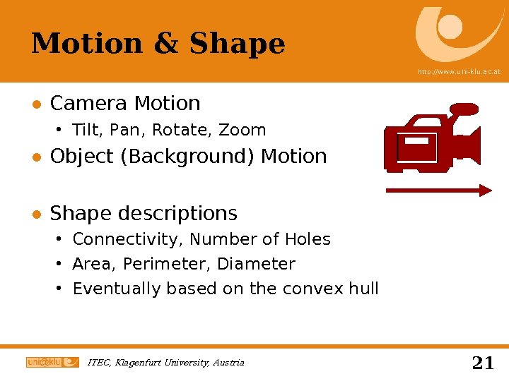 Motion & Shape http: //www. uni-klu. ac. at ● Camera Motion Tilt, Pan, Rotate,