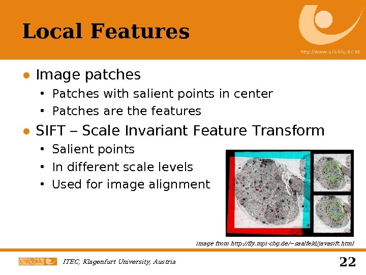 Local Features http: //www. uni-klu. ac. at ● Image patches Patches with salient points