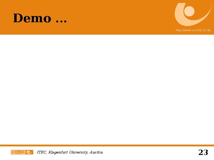 Demo … http: //www. uni-klu. ac. at ITEC, Klagenfurt University, Austria 23 
