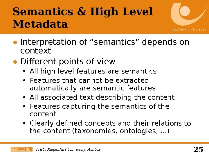 Semantics & High Level Metadata http: //www. uni-klu. ac. at ● Interpretation of “semantics”