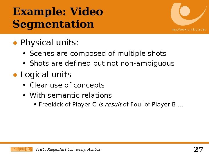 Example: Video Segmentation http: //www. uni-klu. ac. at ● Physical units: Scenes are composed