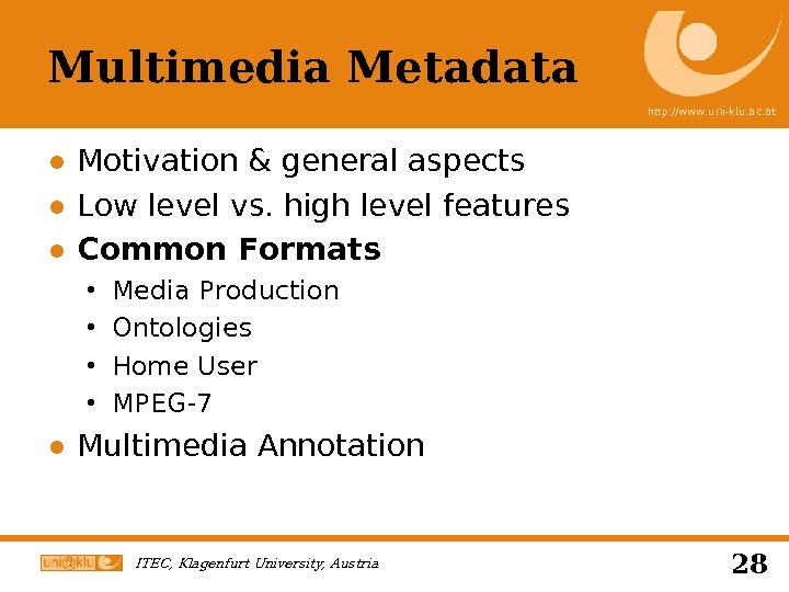 Multimedia Metadata http: //www. uni-klu. ac. at ● Motivation & general aspects ● Low