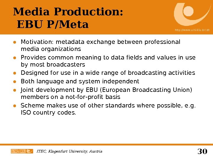 Media Production: EBU P/Meta http: //www. uni-klu. ac. at ● Motivation: metadata exchange between