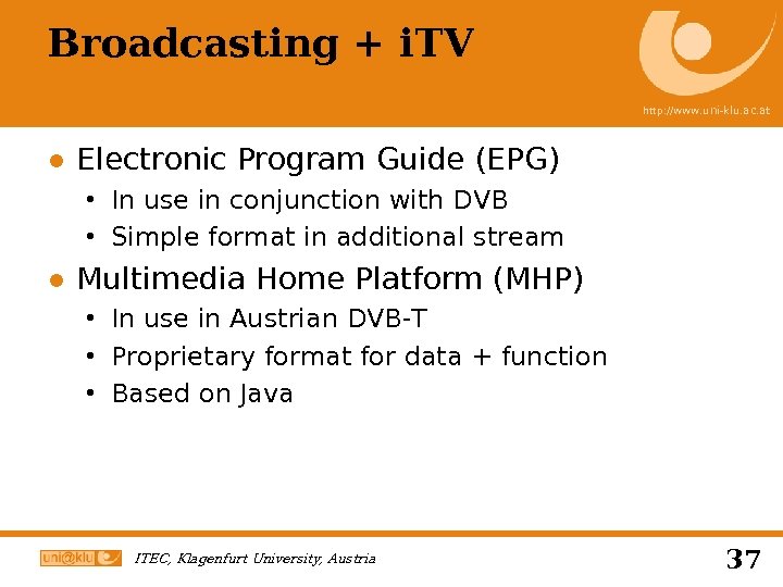 Broadcasting + i. TV http: //www. uni-klu. ac. at ● Electronic Program Guide (EPG)